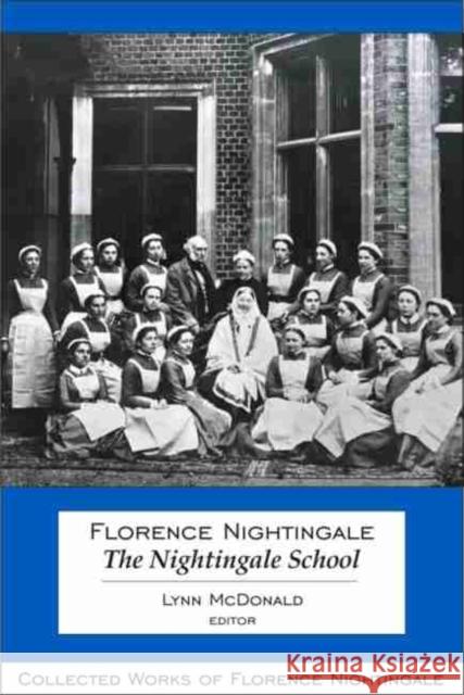 Florence Nightingale: The Nightingale School McDonald, Lynn 9780889204676