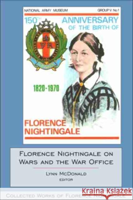 Florence Nightingale on Wars and the War Office: Collected Works of Florence Nightingale, Volume 15 McDonald, Lynn 9780889204706 WILFRID LAURIER UNIVERSITY PRESS