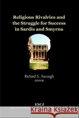 Religious Rivalries and the Struggle for Success in Sardis and Smyrna  9780889204720 WILFRID LAURIER UNIVERSITY PRESS