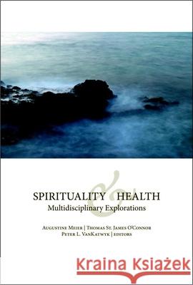 Spirituality and Health: Multidisciplinary Explorations Meier, Augustine 9780889204775 WILFRID LAURIER UNIVERSITY PRESS