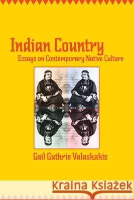 Indian Country: Essays on Contemporary Native Culture Gail Guthrie Valaskakis 9780889204799 Wilfrid Laurier University Press