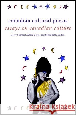 Canadian Cultural Poesis: Essays on Canadian Culture Sherbert, Garry 9780889204867
