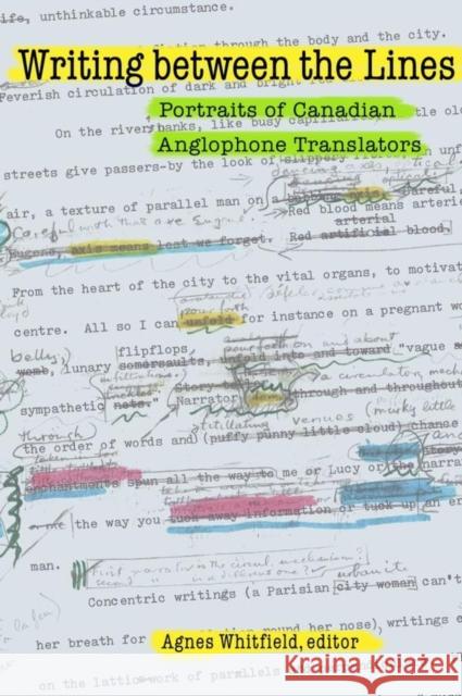 Writing Between the Lines: Portraits of Canadian Anglophone Translators Whitfield, Agnes 9780889204928 WILFRID LAURIER UNIVERSITY PRESS