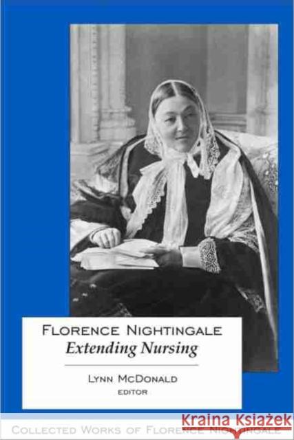 Florence Nightingale: Extending Nursing McDonald, Lynn 9780889205208