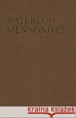 The Waterloo Mennonites: A Community in Paradox J. Winfield Fretz 9780889209848 Wilfrid Laurier University Press