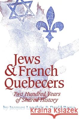 Jews and French Quebecers: Two Hundred Years of Shared History Jacques Langlais David Rome Barbara Young 9780889209985