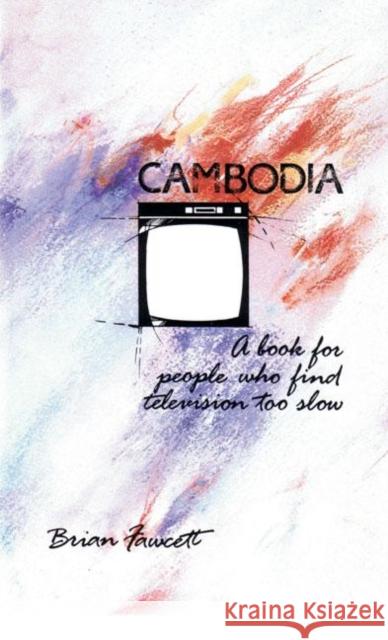 Cambodia: A Book for People Who Find Television Too Slow Fawcett, Brian 9780889222373 Talonbooks