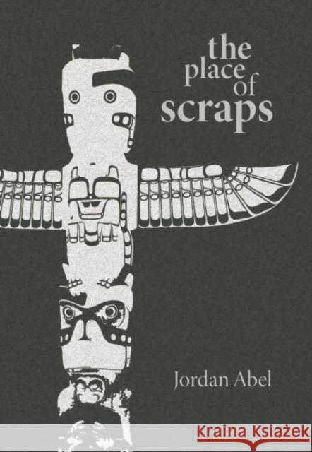 The Place of Scraps Jordan Abel 9780889227880