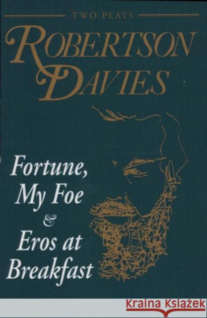 Fortune, My Foe and Eros at Breakfast Robertson Davies 9780889242418 THE DUNDURN GROUP