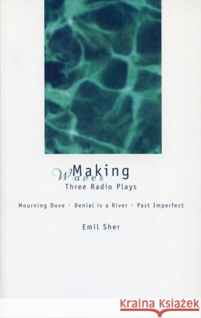 Making Waves: Three Radio Plays Emil Sher 9780889242838 THE DUNDURN GROUP