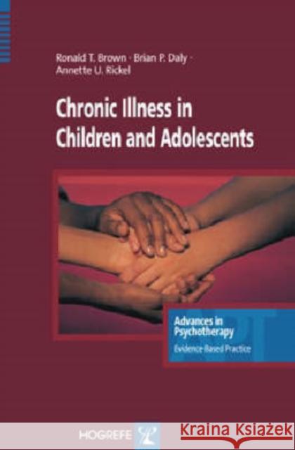 Chronic Illness in Children and Adolescents R. T. Brown, Annette U. Rickel, Brian P. Daly 9780889373198