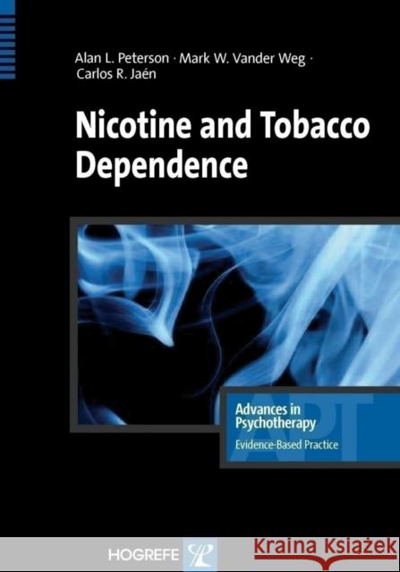 Nicotine and Tobacco Dependence A.L. Peterson, Carlos R. Jaen, Mark W. Vander Weg 9780889373242 Hogrefe Publishing