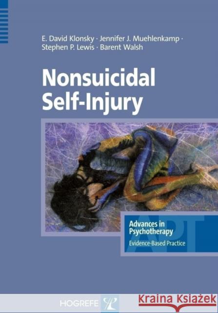 Nonsuicidal Self-Injury E. David Klonsky, Jennifer J. Muehlenkamp, Stephen P. Lewis 9780889373372 Hogrefe Publishing