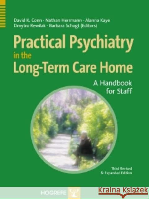 Practical Psychiatry in the Long-Term Care Home: A Handbook for Staff David K. Conn Nathan Herrmann Alanna Kaye 9780889373419 Hogrefe & Huber Publishing