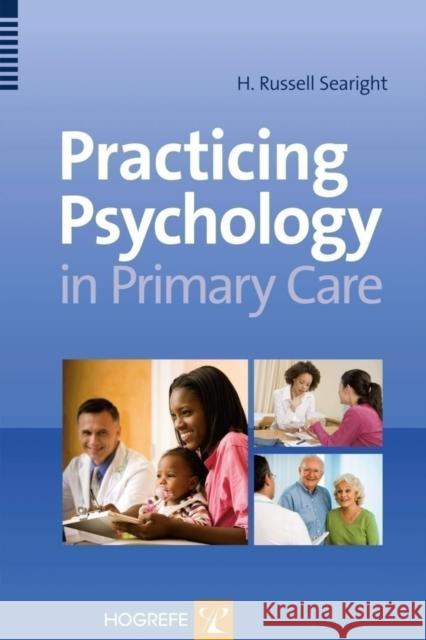 Practicing Psychology in Primary Care H. Russell Searight 9780889373624 Hogrefe Pub.