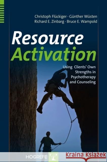 Resource Activation: Using Client's Own Strengths in Psychotherapy and Counseling Fluckiger, Christoph 9780889373785