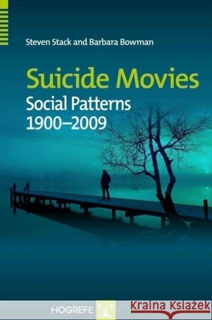 Suicide Movies: Social Patterns 1900-2009 Steven Stack, Barbara Bowman 9780889373907 Hogrefe Publishing