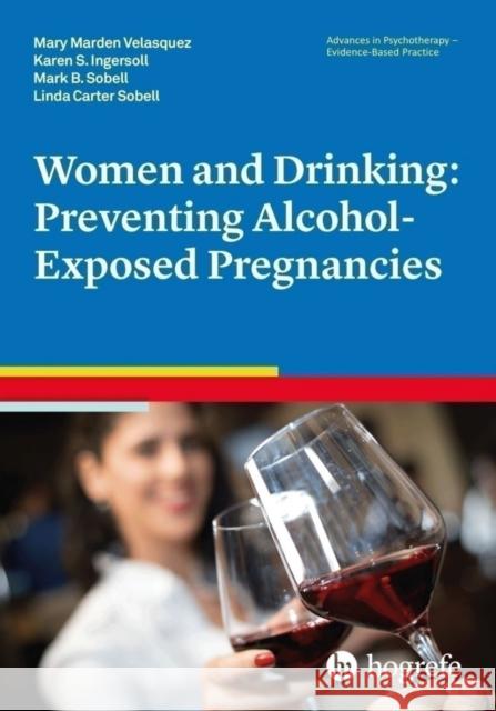 Women and Drinking: Preventing Alcohol-Exposed Pregnancies Mary Marden Velasquez 9780889374010 Marston Book DMARSTO Orphans