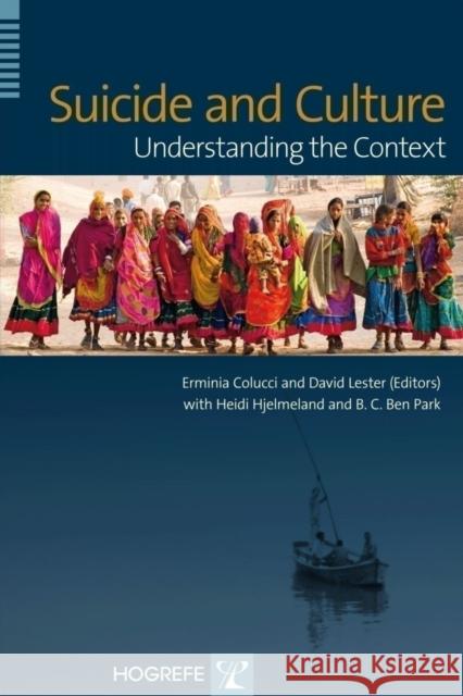 Suicide and Culture: Understanding the Context Erminia Colucci, David Lester, PhD. 9780889374362 Hogrefe Publishing