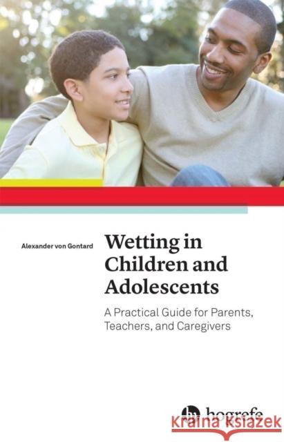 Wetting in Children and Adolescents: A Practical Guide for Parents, Teachers, and Caregivers: 2016 Alexander Von Gontard   9780889374881