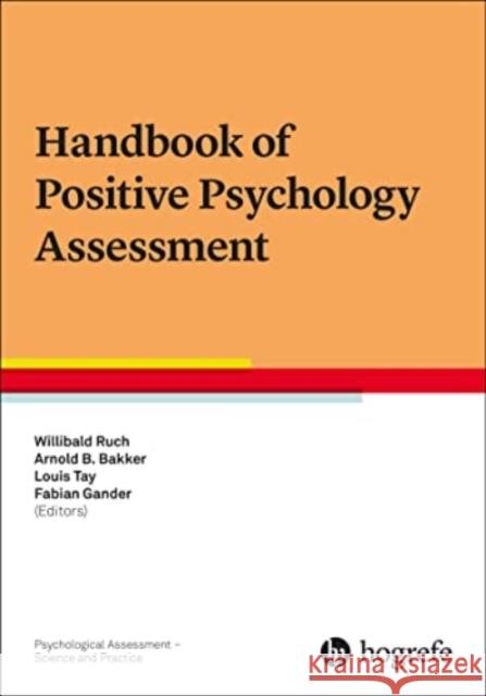 Handbook of Positive Psychology Assessment Willibald Ruch Arnold B. Bakker Lous Tay 9780889376199