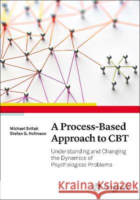 A Process-Based Approach to CBT Svitak, Michael, Hofmann, Stefan G. 9780889376281 Hogrefe Publishing