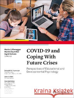 COVID-19 and Coping With Future Crises: Perspectives of Educational and Developmental Psychology Marko Luftenegger Martin Daumiller Ingrid Schoon 9780889376403