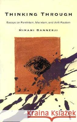 Thinking Through : Essays on Feminism, Marxism and Anti-racism Himani Bannerji 9780889612082 Women's Press (CA)
