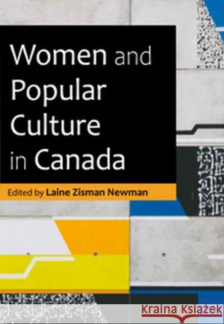 Women and Pop Culture in Canada Laine Zisman Newman   9780889616158 Canadian Scholars