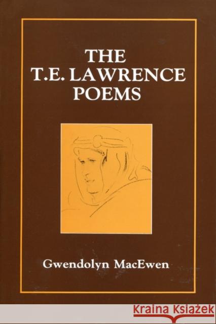 The T.E. Lawrence Poems Gwendolyn Macewen 9780889621725 Mosaic Press