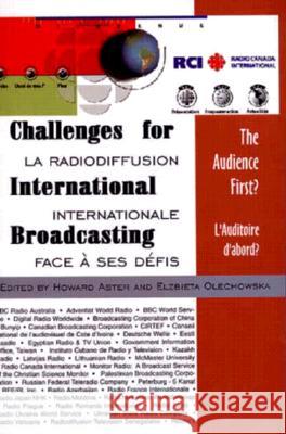 Challenge for International Broadcasting: The Audience First? Howard Aster, Elzbieta Olechowska 9780889626249 Mosaic Press