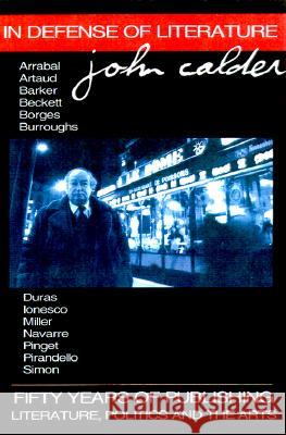 In Defence of Literature for John Calder by His Friends and Admirers: Fifty Years of Publishing Literature, Politics and the Arts John Calder 9780889626256