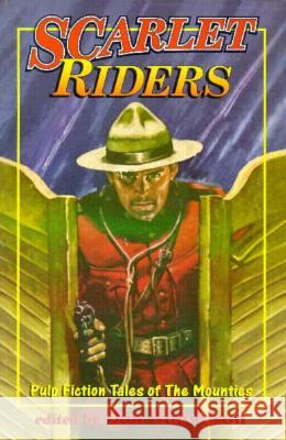 Scarlet Riders: Pulp Fiction Tales of The Mounties Don Hutchison 9780889626478