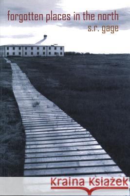Forgotten Places of the North S. R. Gage 9780889627444 Mosaic Press (NY)