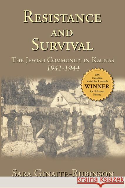Resistance and Survival: The Jewish Community in Kaunas 1941-1944 Sara Ginaite-Rubinson, Karla Gruodyte 9780889628168 Mosaic Press