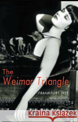 Weimar Triangle : Frankfurt 1927 Eric Koch 9780889629028 Mosaic Press (NY)