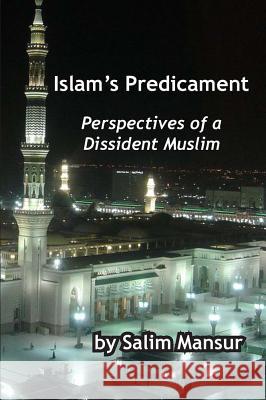 Islam's Predicament : Perspectives of a Dissident Muslim Salim Mansur 9780889629066 Mosaic Press (NY)