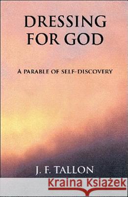 Dressing for God: A Parable of Self-Discovery J. F. Tallon 9780889629240 Mosaic Press (NY)