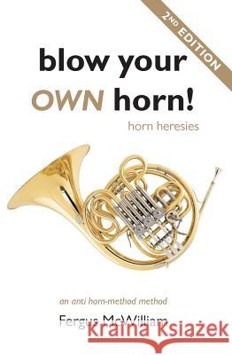 Blow Your OWN Horn! : Horn Heresies MCWILLIAM F. 9780889629271 