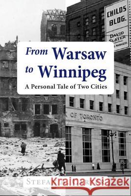 From Warsaw to Winnipeg: A Personal Tale of Two Cities Carter, Stefan 9780889629370 Mosaic Press (NY)