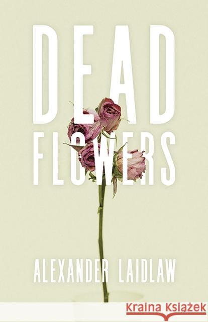Dead Flowers Alex Laidlaw 9780889713550