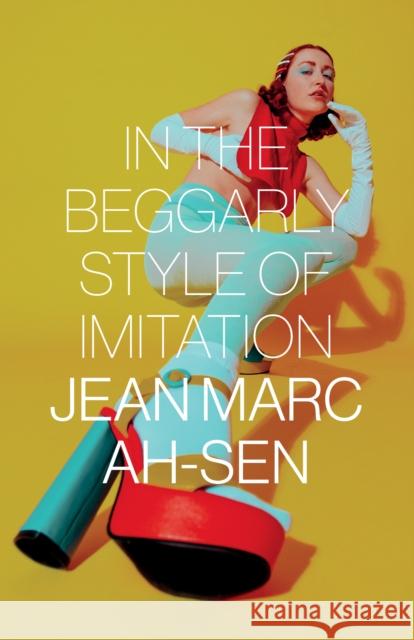 In the Beggarly Style of Imitation Jean Marc Ah-Sen 9780889713727 Nightwood Editions