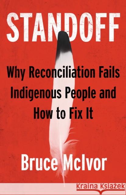 Standoff: Why Reconciliation Fails Indigenous People and How to Fix It  9780889714205 Nightwood Editions