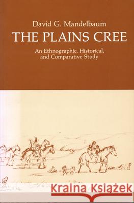 The Plains Cree: An Ethnographic, Historical, and Comparative Study David G. Mandelbaum 9780889770133