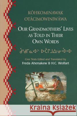 Our Grandmothers' Lives: As Told in Their Own Words Ahenakew, Freda 9780889771185 Cprc