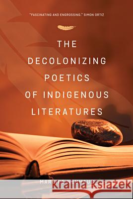 The Decolonizing Poetics of Indigenous Literature Mareike Neuhaus 9780889773905 University of Regina Press