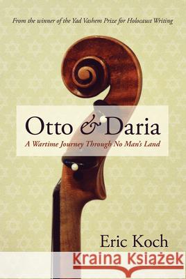 Otto & Daria: A Wartime Journey Through No Man's Land Koch, Eric 9780889774438