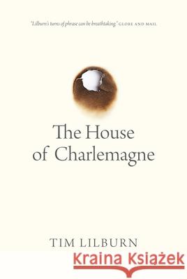 The House of Charlemagne Tim Lilburn 9780889775305 University of Regina Press