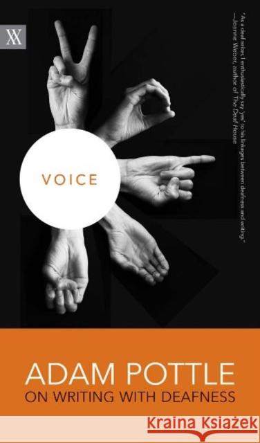 Voice: Adam Pottle on Writing with Deafness Adam Pottle 9780889775930 University of Regina Press