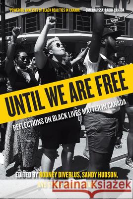 Until We Are Free: Reflections on Black Lives Matter in Canada Rodney Diverlus Sandy Hudson Syrus Marcus Ware 9780889777361